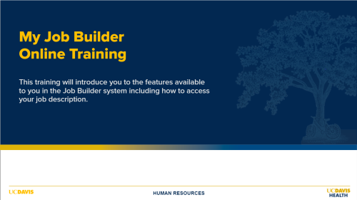 Opening slide to training. Reads My Job Builder Online Training. This training will introduce you to the features available to you in the Job Builder system including how to access your job description.